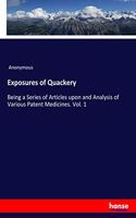 Exposures of Quackery: Being a Series of Articles upon and Analysis of Various Patent Medicines. Vol. 1