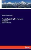 Pseudo-hypertrophic muscular paralysis: A clinical lecture