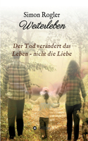 Weiterleben - Der Tod verändert das Leben - nicht die Liebe