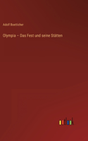 Olympia - Das Fest und seine Stätten