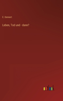 Leben, Tod und - dann?