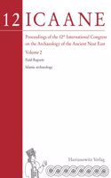 Proceedings of the 12th International Congress on the Archaeology of the Ancient Near East