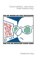Wie Die Medien Die Welt Erschaffen Und Wie Die Menschen Darin Leben