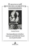 Korrespondenzen Zwischen Literatur Und Bildender Kunst Im 20. Jahrhundert: Studien Am Beispiel Von S. Lenz - E. Nolde, A. Andersch - E. Barlach - P. Klee, H. Janssen - E. Juenger Und G. Bekker