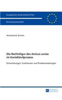 Die Rechtsfigur des Amicus curiae im Kartellzivilprozess: Entwicklungen, Funktionen und Problemstellungen(5658 Europäische Hochschulschriften Recht)