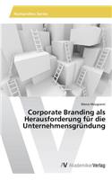 Corporate Branding als Herausforderung für die Unternehmensgründung