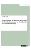 Herstellung von drei didaktischen Spielen für den Musikunterricht der Grundschule und deren Handhabung