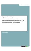 Säkularisierung christlicher Feste. Das Weihnachtsfest in Deutschland