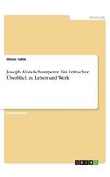 Joseph Alois Schumpeter. Ein kritischer Überblick zu Leben und Werk