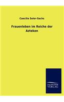 Frauenleben im Reiche der Azteken