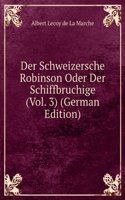 Der Schweizersche Robinson Oder Der Schiffbruchige (Vol. 3) (German Edition)