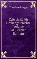 Zeitschrift Fur Kirchengeschichte, Volume 28 (German Edition)