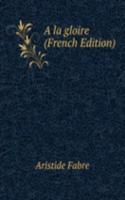 la gloire (French Edition)