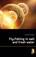 Fly-Fishing in Salt and Fresh Water By - Hutchinson.