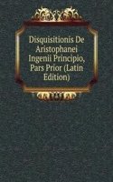 Disquisitionis De Aristophanei Ingenii Principio, Pars Prior (Latin Edition)