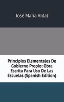 Principios Elementales De Gobierno Propio: Obra Escrita Para Uso De Las Escuelas (Spanish Edition)