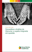 Psicanálise e Análise do Discurso: o sujeito imigrante em questão