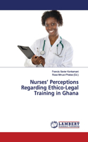 Nurses' Perceptions Regarding Ethico-Legal Training in Ghana