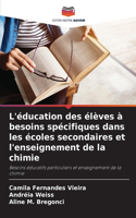 L'éducation des élèves à besoins spécifiques dans les écoles secondaires et l'enseignement de la chimie