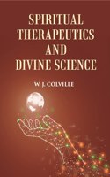 Spiritual Therapeutics Or Divine Science [Hardcover]