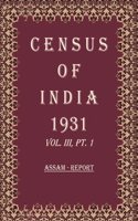 Census of India 1931: Assam - Tables and Administrative Report Volume Book 6 Vol. III, Pt. 2 & 3