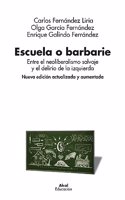 Escuela o barbarie: Entre el neoliberalismo salvaje y el delirio de la izquierda (Nueva edicion actualizada y aumentada)