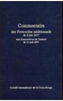 Commentaire des Protocoles Additionnels du 8 Juin 1977 aux Conventions de Geneve du 12 Aout 1949