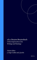 a.K.a. Breyten Breytenbach: Critical Approaches to His Writings and Paintings