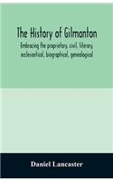 history of Gilmanton, embracing the proprietary, civil, literary, ecclesiastical, biographical, genealogical, and miscellaneous history, from the first settlement to the present time; including what is now Gilford, to the time it was disannexed