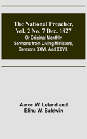 National Preacher, Vol. 2 No. 7 Dec. 1827; Or Original Monthly Sermons from Living Ministers, Sermons XXVI. And XXVII.