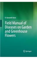 Field Manual of Diseases on Garden and Greenhouse Flowers