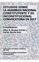 Estudios Sobre La Asamblea Nacional Constituyente Y Su Inconstitucional Convocatoria En 2017