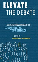 Elevate the Debate: A Multi-Layered Approach to Communicating Your Research