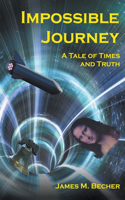 Impossible Journey, A Tale of Times and Truth