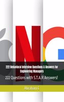 222 Behavioral Interview Questions & Answers for Engineering Managers: 222 Questions with S.T.A.R Answers!