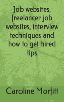 Job websites, freelancer job websites, interview techniques and how to get hired tips