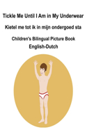 English-Dutch Tickle Me Until I Am in My Underwear / Kietel me tot ik in mijn ondergoed sta Children's Bilingual Picture Book
