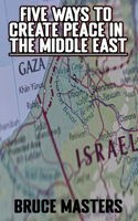 Five Ways to Create Peace in the Middle East: (2 Peace)