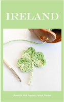Ireland: Beautiful And Inspiring Ireland Crochet
