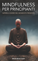 Mindfulness per principianti: Imparare a vivere nel momento presente
