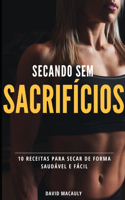 Secando Sem Sacrifícios: 10 Receitas para Secar de Forma Saudável e fácil
