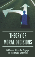 Theory Of Moral Decisions: Different Ways To Engage In The Study Of Ethics: Applied Ethics Questions