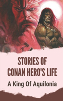 Stories Of Conan Hero's Life: A King Of Aquilonia: The Roar Of Battle Of The Scarlet Citadel