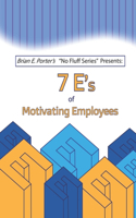 7Es of Motivating Employees (Brian E. Porter's 'No Fluff' Series)