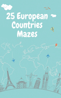 25 European countries mazes: Fun countries map mazes for Kids 4-6, 6-8 year old - Activity learning workbook: Games, Puzzles and Problem-Solving - Great kid Education with some 