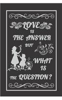 Love Is The Answer But What Is The Question Notebook and Sketchbook