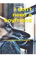 I don't need a boyfriend: I have my german shepherd
