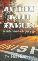 What the Bible Says About Growing Older: The Exciting Potential for This Season of Life