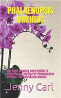 Phalaenopsis Orchids: The Most Amazing Care Guides To Growing And Caring For Phalaenopsis Orchids. The Cultivators Manual