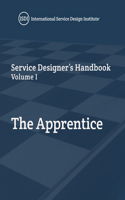 Service Designer's Handbook - The Apprentice: Volume I(Service Designer's Handbook)